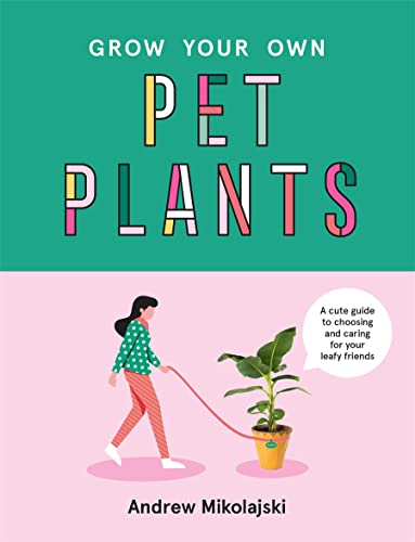 Grow Your Own Pet Plants - Andrew Mikolajski