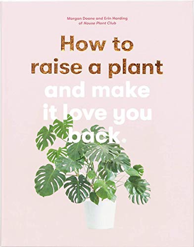 How to Raise a Plant Book & Make it love you back - Erin Harding & Morgan Doane